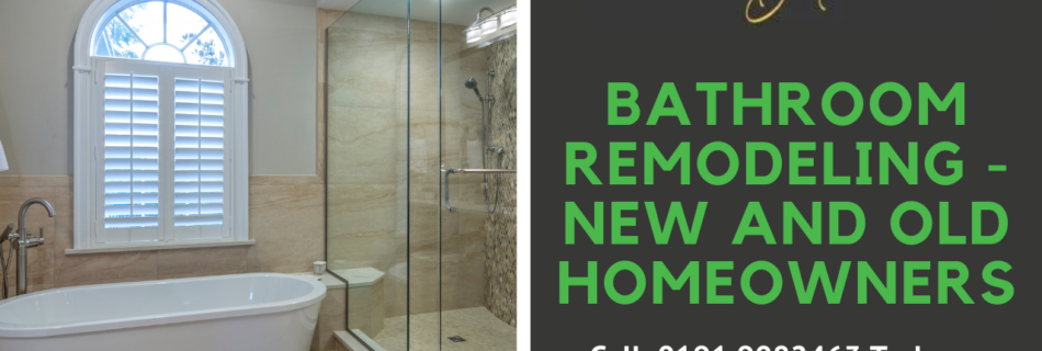 Bathroom Remodeling - New and Old Homeowners