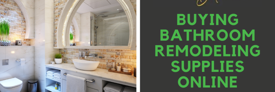 Buying Bathroom Remodeling Supplies Online