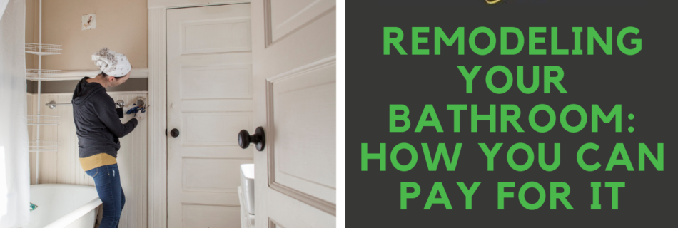 Remodeling Your Bathroom How You Can Pay for It